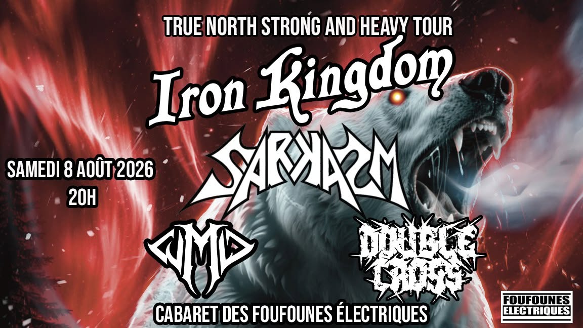 IRON KINGDOM, SARKASM WMD & DOUBLE CROSS aux Cabaret des Foufounes Électriques